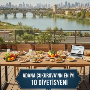 Adana Çukurova'nın En İyi 10 Diyetisyeni: Sağlıklı Yaşam Yolculuğunuza Güç Katın!